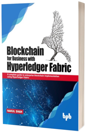 Blockchain for Business with Hyperledger Fabric by Nakul Shah — book cover